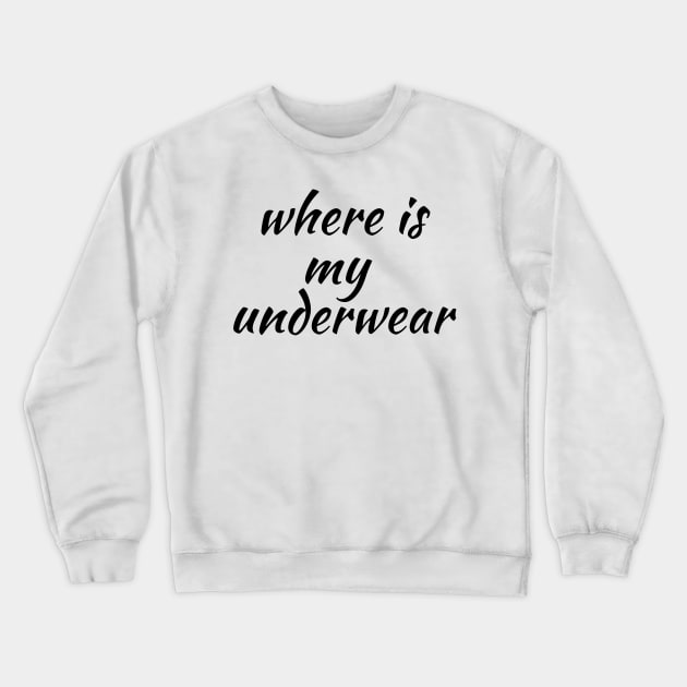 where is my underwear Crewneck Sweatshirt by FromBerlinGift